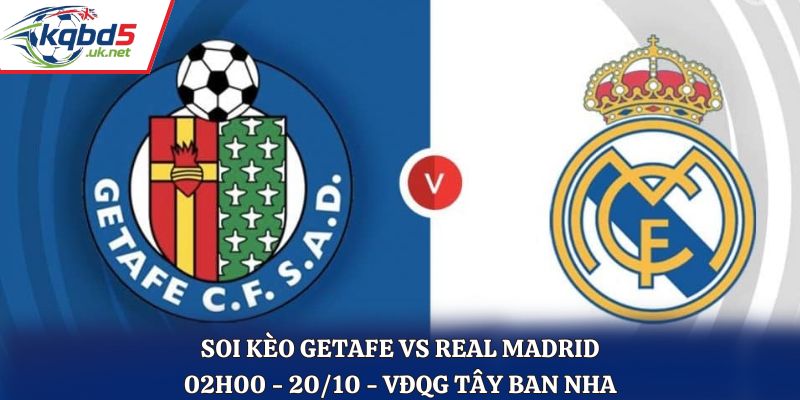 Soi Kèo Getafe vs Real Madrid: 02h00 - 20/10 - La Liga 25/26 