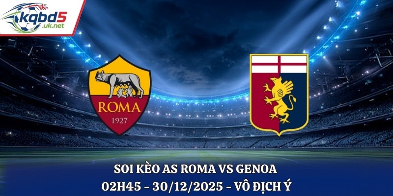 Soi Kèo AS Roma vs Genoa - 02h45 30/12/2025 - Vô Địch Ý