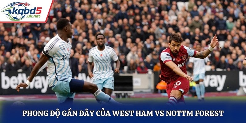 Soi kèo West Ham vs Nottm Forest dựa vào phong độ hiện tại
